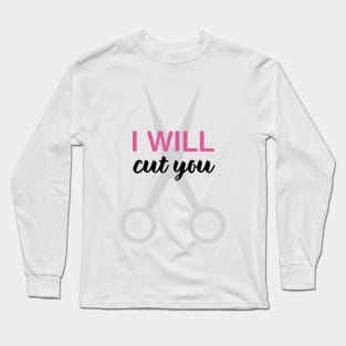 I Will Cut You Long Sleeve T-Shirt